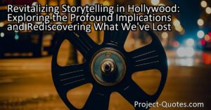 "Revitalize storytelling in Hollywood: Rediscover the profound impact of narratives in a rapidly changing world. Explore the implications and reclaim what we've lost. Learn more."