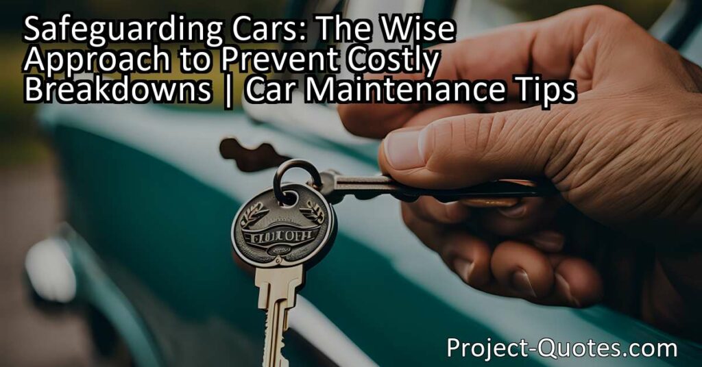Safeguard your car from costly breakdowns with a wise and responsible approach to car maintenance. Learn how a cautious mentality can save you time