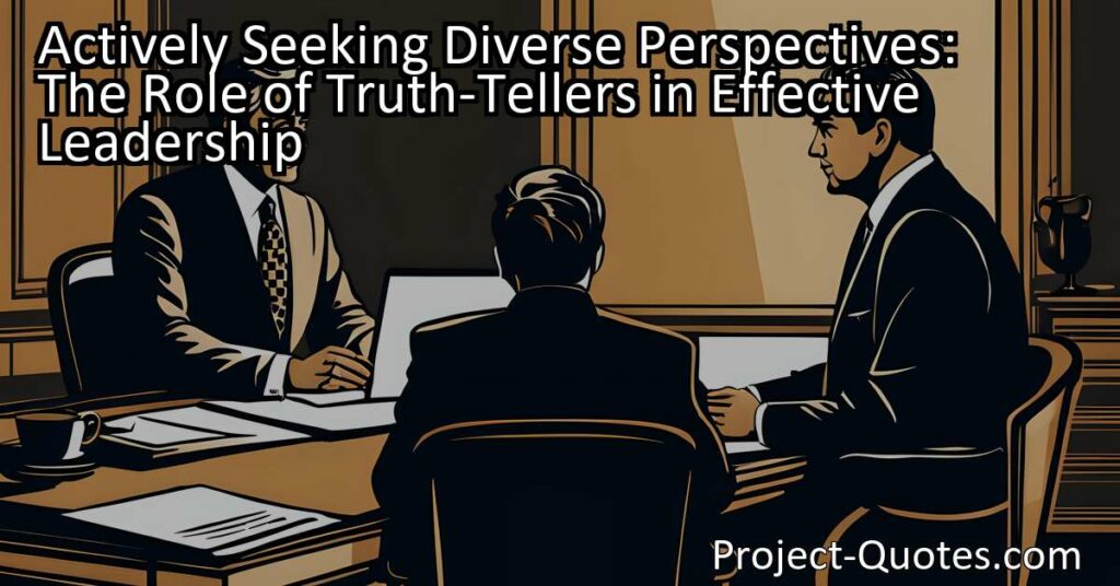 Actively Seeking Diverse Perspectives: The Role of Truth-Tellers in Effective Leadership
