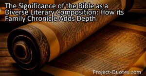 The Significance of the Bible as a Diverse Literary Composition: How its Family Chronicle Adds Depth