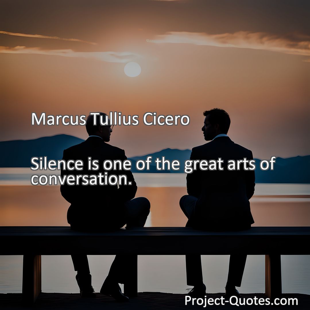 Freely Shareable Quote Image Silence is one of the great arts of conversation.