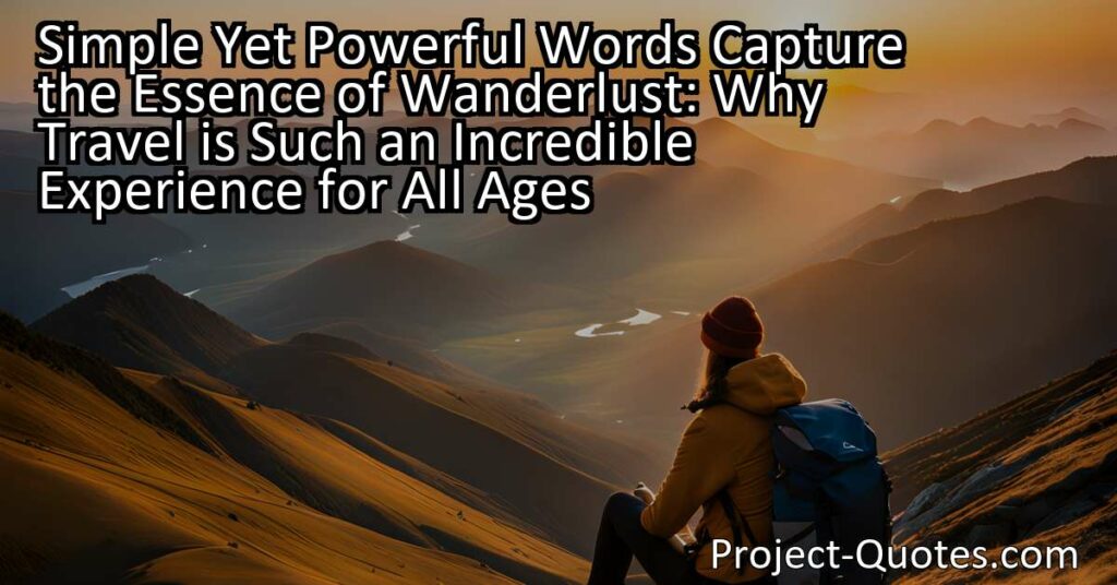 Simple Yet Powerful Words Capture the Essence of Wanderlust: Why Travel is Such an Incredible Experience for All Ages