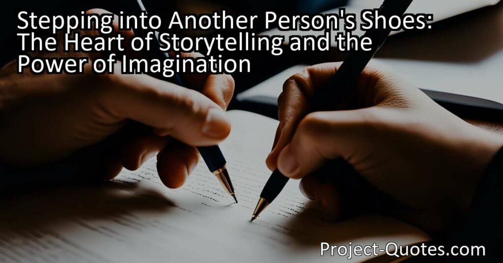 Stepping into Another Person's Shoes: Discover the heart and power of storytelling through the act of imagination. Immerse yourself in captivating narratives and experience the world from different perspectives. Explore the depths of human emotions and foster empathy through the lives of compelling characters. Open your mind