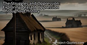 Discover the struggles and hardships of peasant oppression throughout history. Learn about the inequality