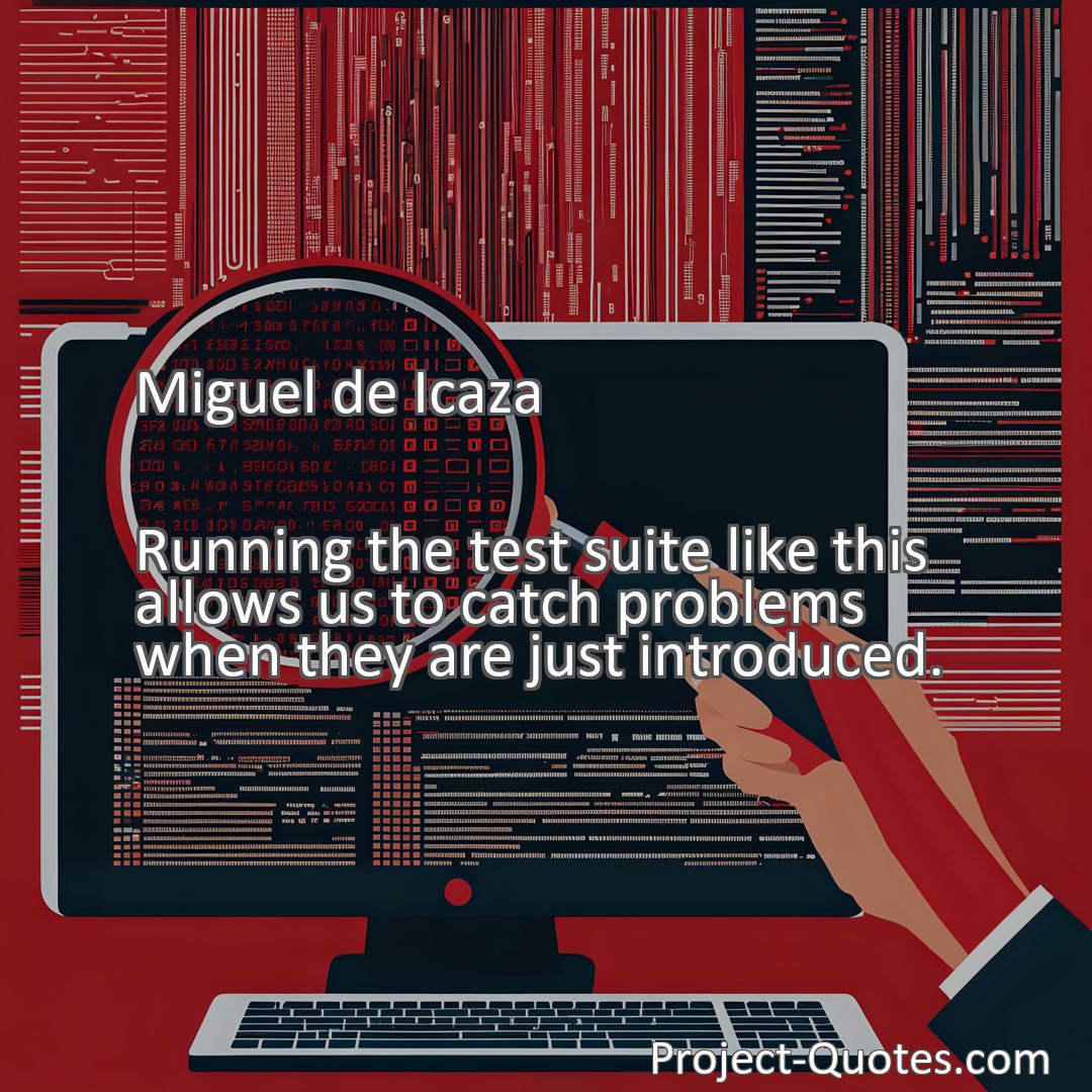 Freely Shareable Quote Image Running the test suite like this allows us to catch problems when they are just introduced.