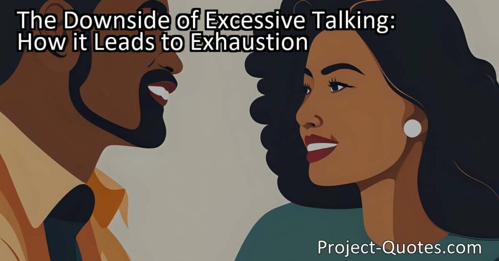 Discover the downside of excessive talking and how it leads to exhaustion. Learn why finding a balance between speaking and listening is crucial for mental and physical well-being. Find out more about excessive talking and exhaustion now.