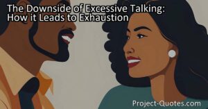 Discover the downside of excessive talking and how it leads to exhaustion. Learn why finding a balance between speaking and listening is crucial for mental and physical well-being. Find out more about excessive talking and exhaustion now.