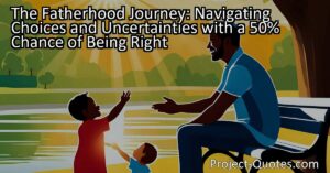 Navigate the Fatherhood Journey with a 50% Chance of Being Right: Discover how new American fathers can find solace in knowing their choices have an equal chance of success.