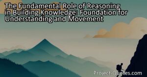 Explore the fundamental role of reasoning in building knowledge. Understand how reasoning