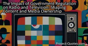 Discover the Impact of Government Regulation on Radio and Television: How Content and Media Ownership are Shaped by Policies. Find out what it means for you!