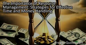 Discover the importance of resource management in effective time and money handling. Learn strategies to optimize your resources for success.