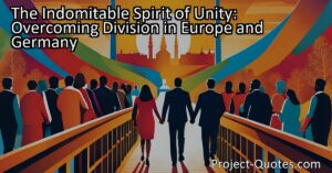 Discover the indomitable spirit of unity in Europe and Germany