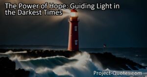 Discover the power of hope in guiding us through the darkest times. Find strength