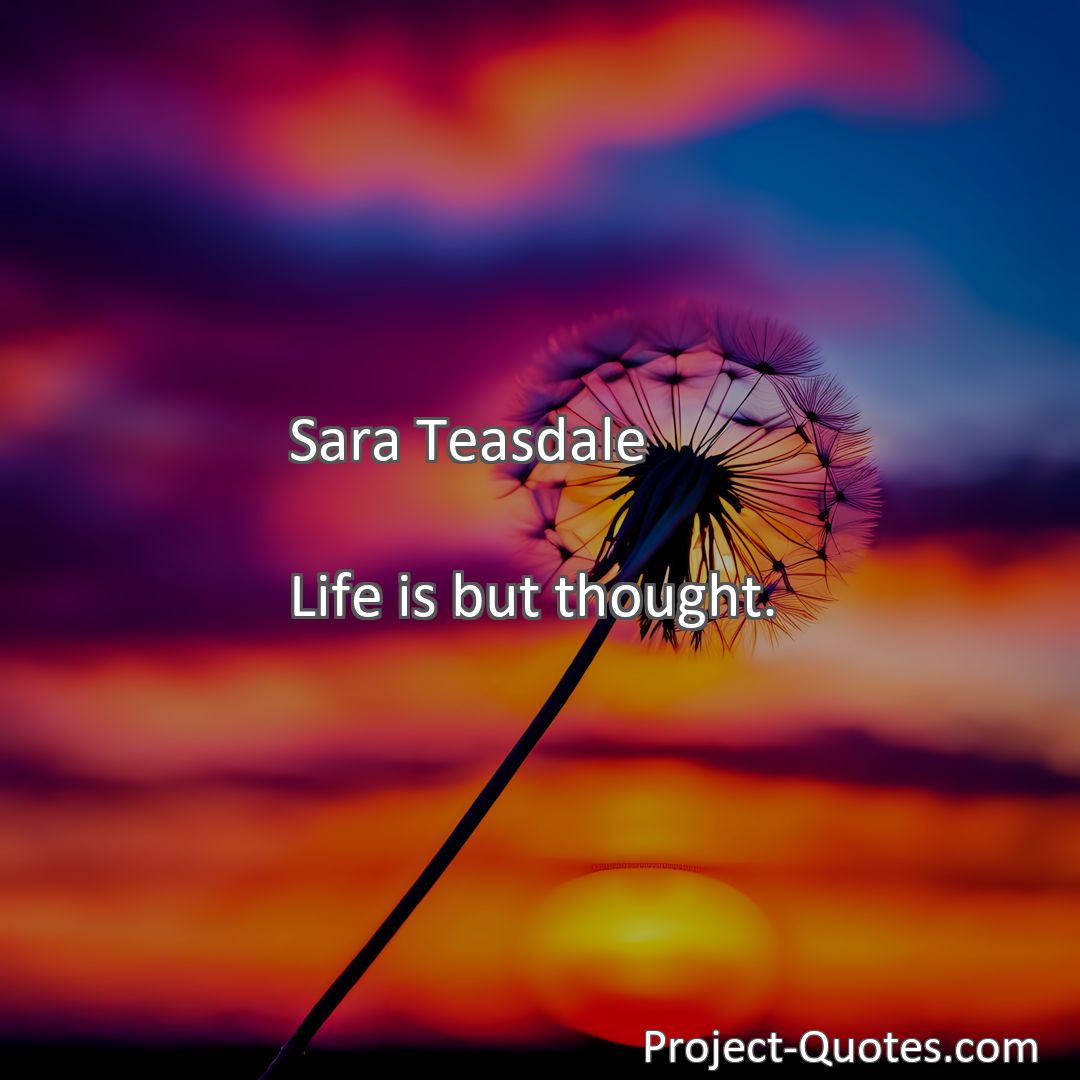 Freely Shareable Quote Image Life is but thought.