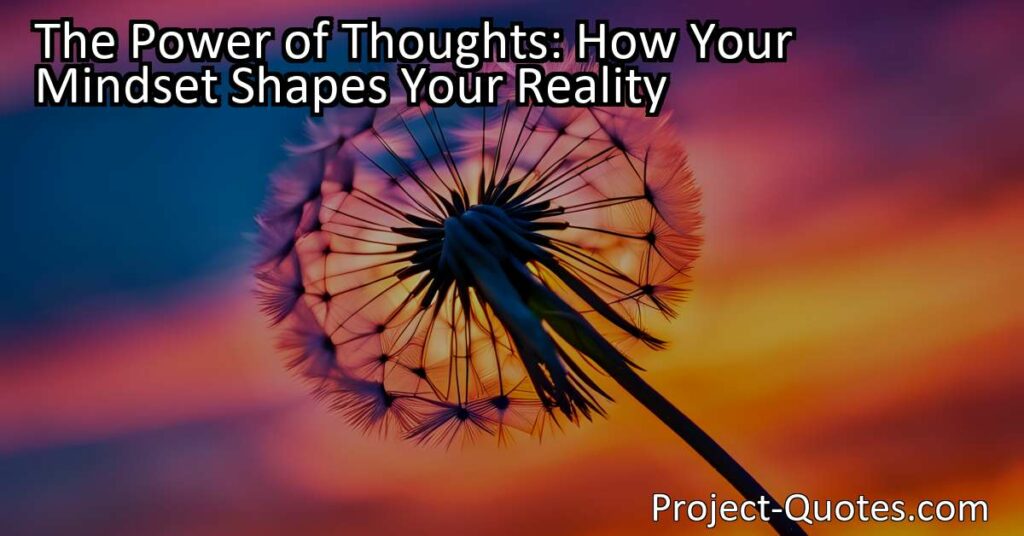 Unlock the Power of Thoughts | Shape Your Reality with Your Mindset | Discover How Thoughts Shape Your Life | Embrace the Transformative Power of Your Thoughts