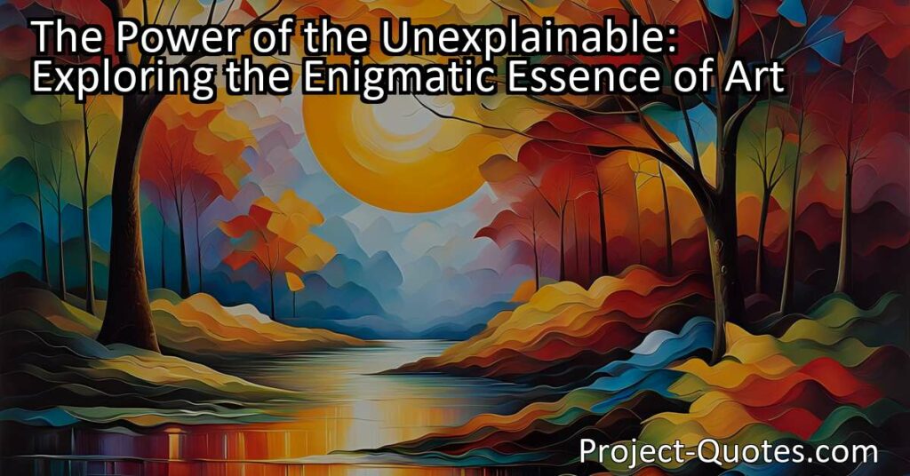 Unlock the Mystery of Unexplainable Art: Explore the Enigmatic Essence | Discover the power of art that defies explanation and touches the soul. Let the unexplainable captivate and inspire you!