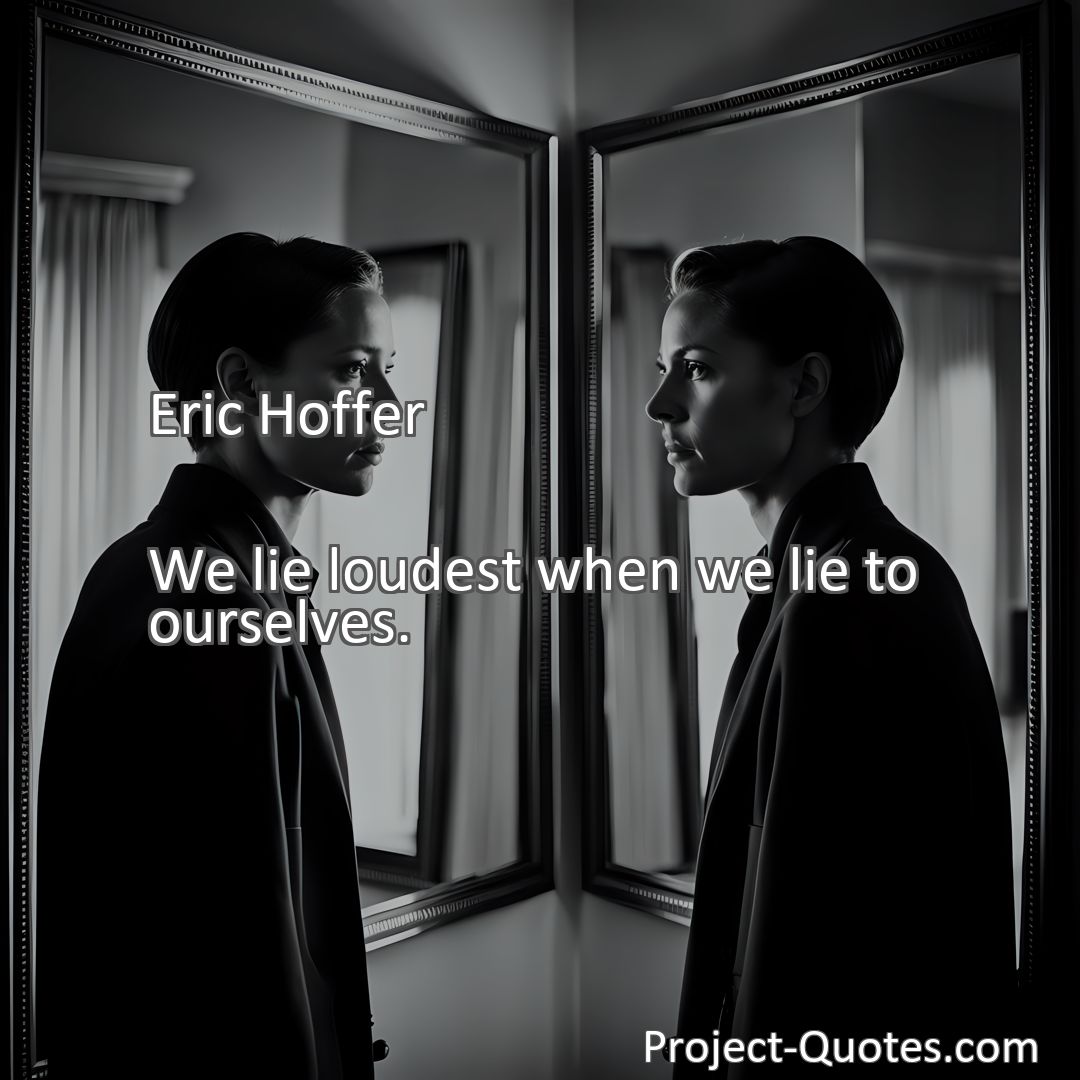 Freely Shareable Quote Image We lie loudest when we lie to ourselves.