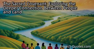 Discover the Sacred Covenant between people and land. Explore the deeper connection beyond constitutions and sovereign guarantees. Uncover the responsibilities