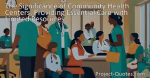 Discover how community health centers provide essential medical care to individuals who lack access to healthcare options
