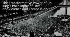 Discover the transformative power of Dr. King's philosophy of love rooted in nonviolence & compassion. Learn how this weapon of love shaped our nation & inspired a global movement for justice & equality.