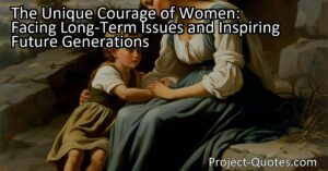 Discover the unique courage of women as they face long-term issues and inspire future generations. From raising children to caring for husbands