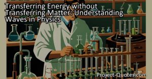 Transferring Energy without Transferring Matter: Understanding Waves in Physics