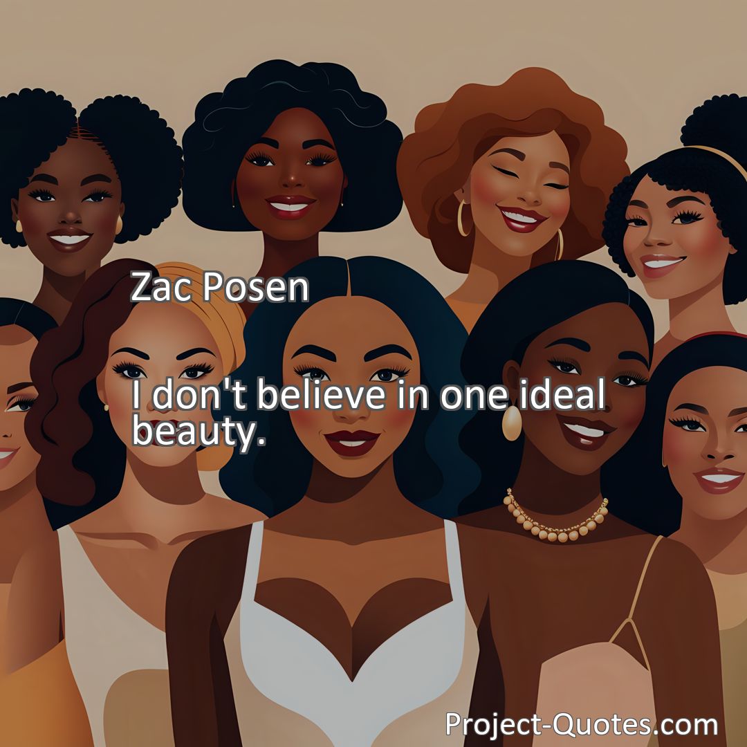 Freely Shareable Quote Image I don't believe in one ideal beauty.