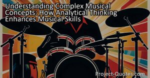 Understanding Complex Musical Concepts: How Analytical Thinking Enhances Musical Skills