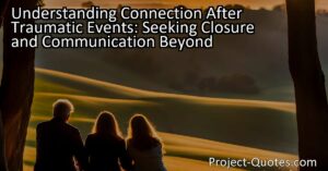 "Seeking closure and communication beyond traumatic events. Learn how victims yearn for understanding and connection with loved ones. Explore alternative means of healing and comprehension."