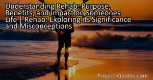 Understanding Rehab: Purpose