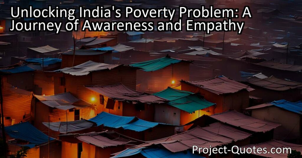 Discovering India's poverty problem: A journey of awareness and empathy. Explore the harsh reality of poverty and the call to action for a more equitable society. Understand the transformative power of awareness and empathy. Join the fight against poverty in India.