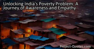 Discovering India's poverty problem: A journey of awareness and empathy. Explore the harsh reality of poverty and the call to action for a more equitable society. Understand the transformative power of awareness and empathy. Join the fight against poverty in India.