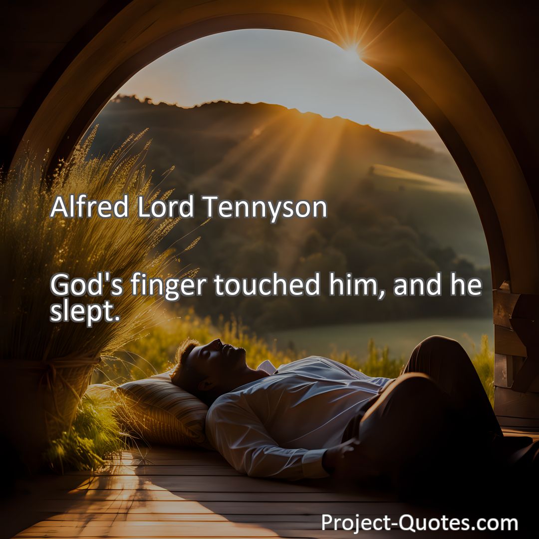 Freely Shareable Quote Image God's finger touched him, and he slept.