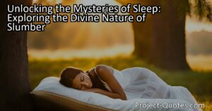 Unlocking the Mysteries of Sleep: Explore the Profound and Divine Essence of Slumber. Discover the significance