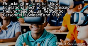 Unlocking the Potential: How Educational Technology Addresses the Shortage of Qualified School Personnel in Science and Math