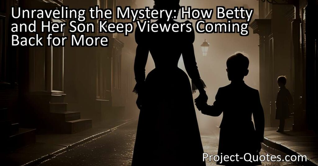 Unraveling the Mystery: How Betty and Her Son Keep Viewers Coming Back for More