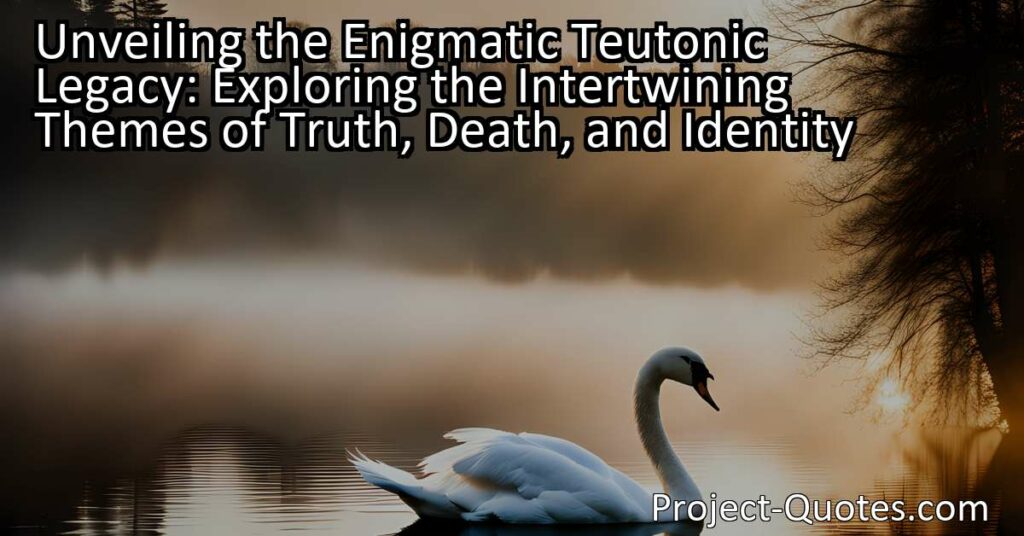 Unveiling the Enigmatic Teutonic Legacy: Explore the Themes of Truth