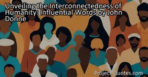 Unlocking the Power of Human Connection: Explore John Donne's Influence and Discover the Interconnectedness of Humanity. Discover the profound impact we have on each other and the world around us.