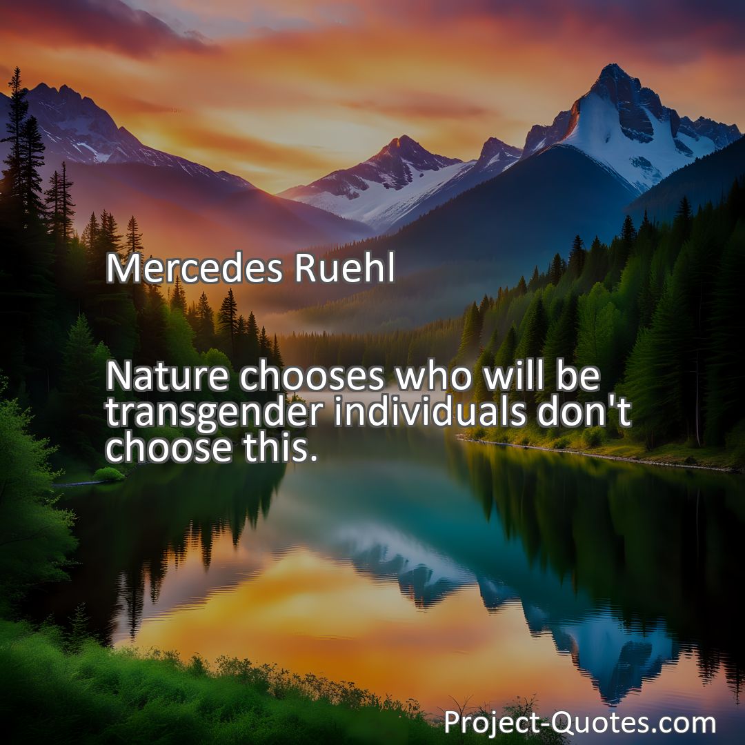 Freely Shareable Quote Image Nature chooses who will be transgender individuals don't choose this.