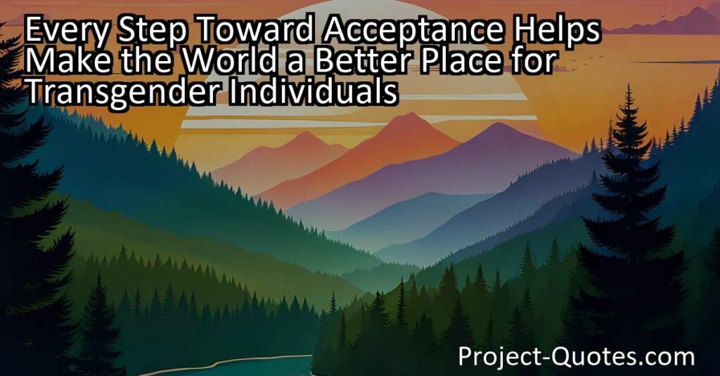 Every Step Toward Acceptance Helps Make the World a Better Place for Transgender Individuals. Mercedes Ruehl reminds us that being transgender isn't a choice