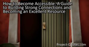 Having an accessible persona not only helps to build strong connections but also allows individuals to become excellent resources in academic and personal settings. When educators and students are approachable