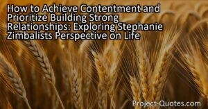 Stephanie Zimbalist's perspective on life emphasizes the importance of building strong relationships. While some find fulfillment in pursuing their careers or adventurous travels