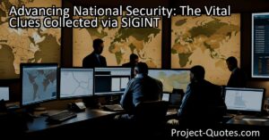 The information collected via SIGINT provides critical clues that aid in advancing national security. By utilizing technological advancements