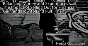 Balancing Money and Experiences: The Impact of Selling Out for Financial Gain and How to Find Fulfillment