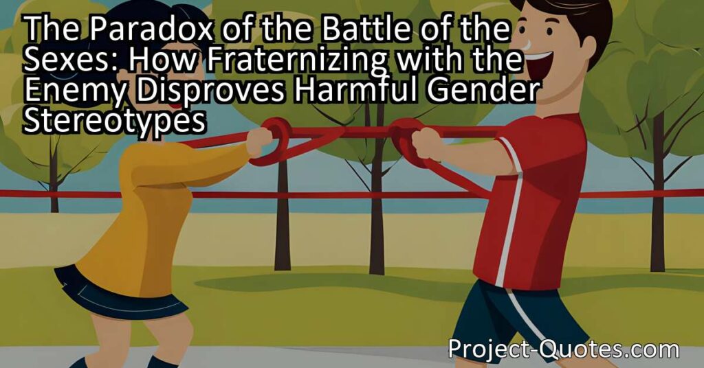 The Paradox of the Battle of the Sexes: How Fraternizing with the Enemy Disproves Harmful Gender Stereotypes explores the idea that viewing men and women as adversaries perpetuates harmful gender stereotypes. By emphasizing fraternization and cooperation between the sexes