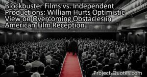 Renowned actor William Hurt shares his optimistic view on the challenges faced by American filmmakers in gaining recognition for independent productions. Despite blockbuster films often overshadowing smaller films
