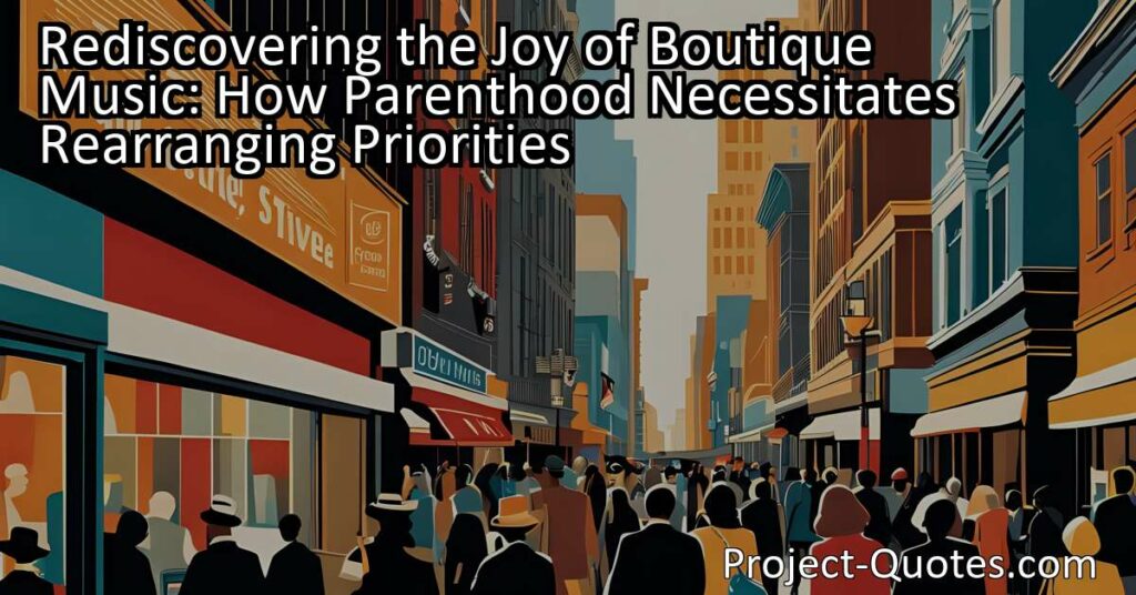 Rediscovering the Joy of Boutique Music: How Parenthood Often Necessitates Rearranging Priorities