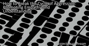 In "How to Break the Cycle of Aggression: Promoting Empathy and Understanding
