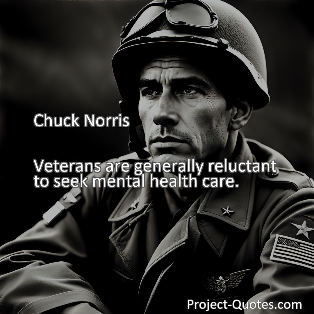Freely Shareable Quote Image Veterans are generally reluctant to seek mental health care.
