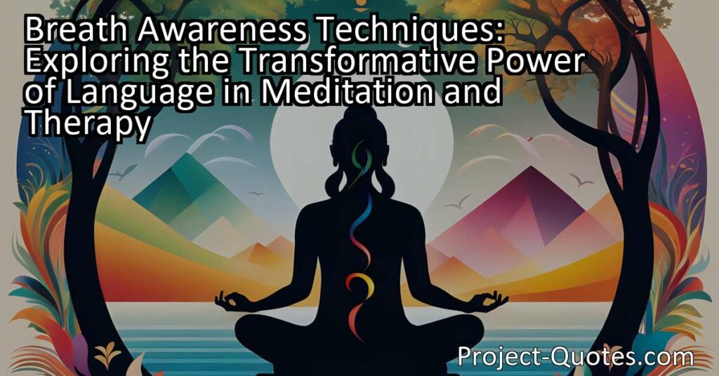 Breath Awareness Techniques: Exploring the Transformative Power of Language in Meditation and Therapy